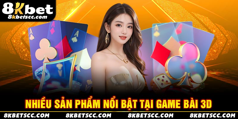 Nhiều sản phẩm nổi bật tại game bài 3D