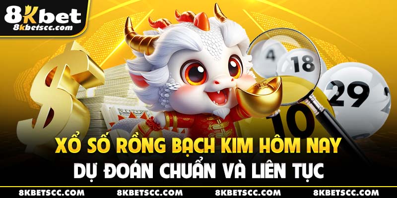 Xổ Số Rồng Bạch Kim Hôm Nay - Dự Đoán Chuẩn Và Liên Tục