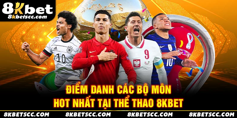 Điểm danh các bộ môn hot nhất tại Thể thao 8KBET