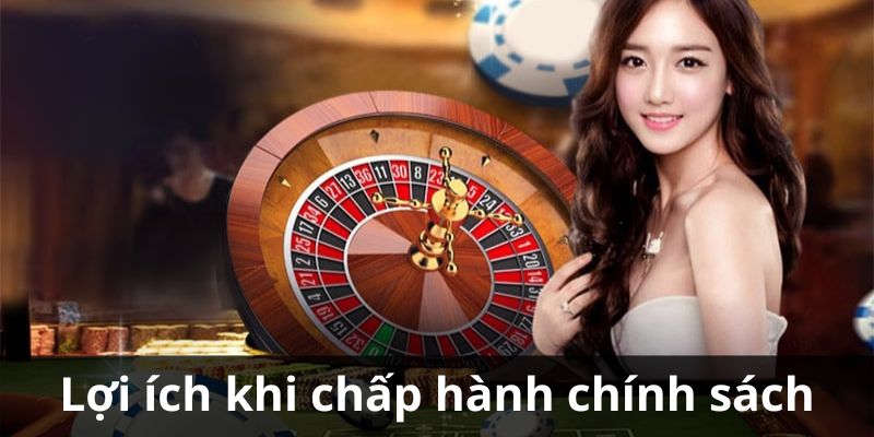 Lợi ích khi bạn chấp hành nghiêm túc chính sách